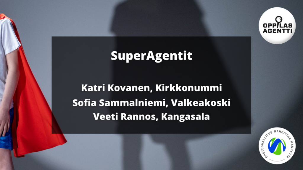 SuperAgentit: Katri Kovanen, Kirkkonummi - Sofia Sammalniemi, Valkeakoski - Veeti Rannos, Kangasala.